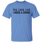 You Look Like I Need A Drink T-Shirt CustomCat