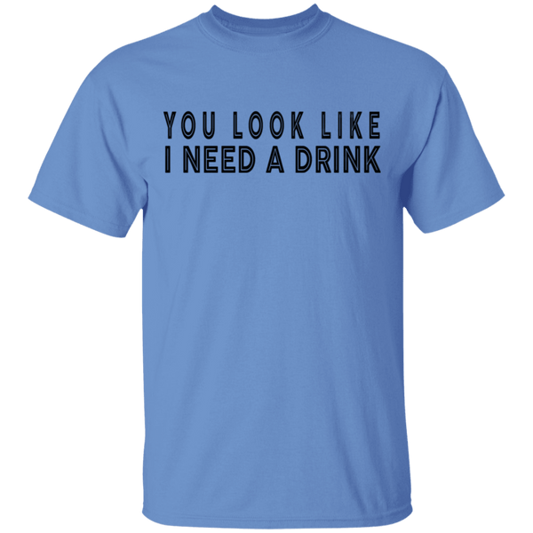 You Look Like I Need A Drink T-Shirt CustomCat