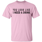 You Look Like I Need A Drink T-Shirt CustomCat