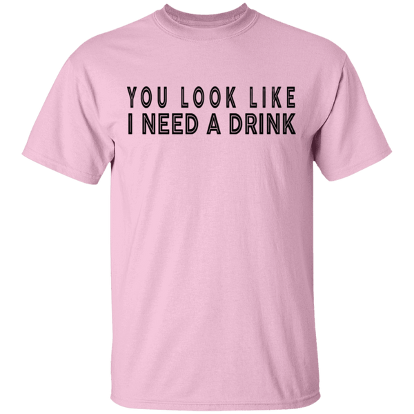You Look Like I Need A Drink T-Shirt CustomCat