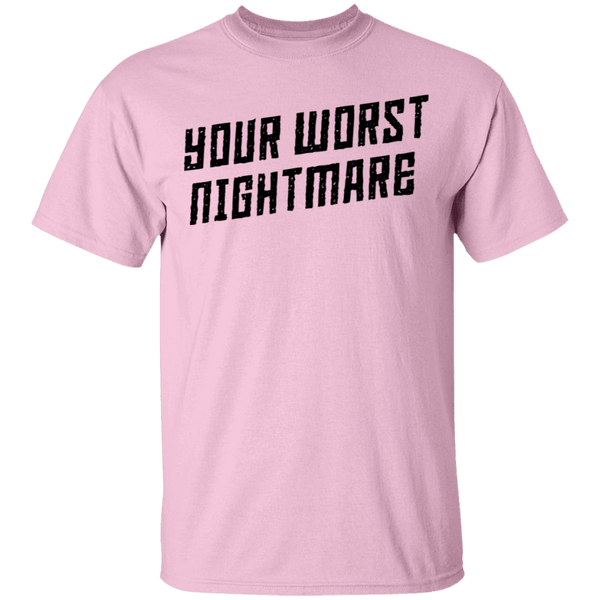 Your Worst Nightmare T-Shirt CustomCat